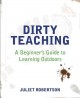 Go to record Dirty teaching : a beginner's guide to learning outdoors
