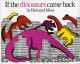 If the dinosaurs came back  Cover Image